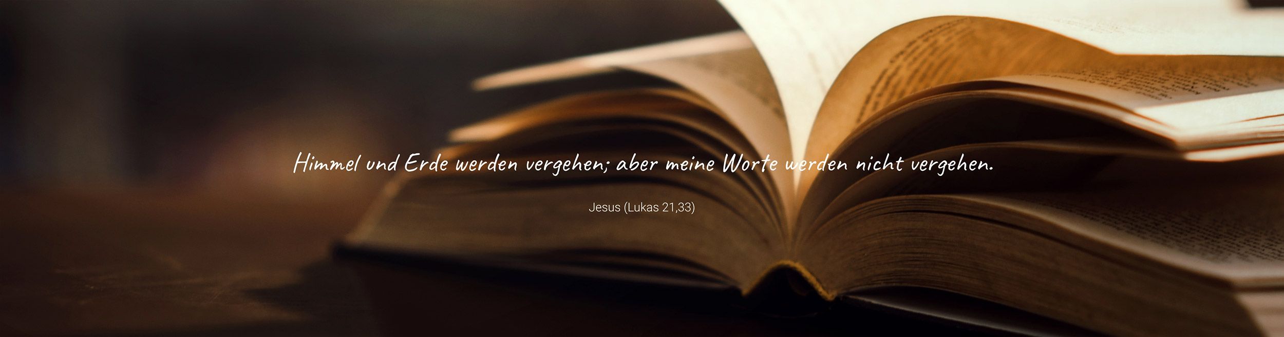 Himmel und Erde werden vergehen; aber meine Worte werden nicht vergehen. – Jesus (Lukas 21,33)